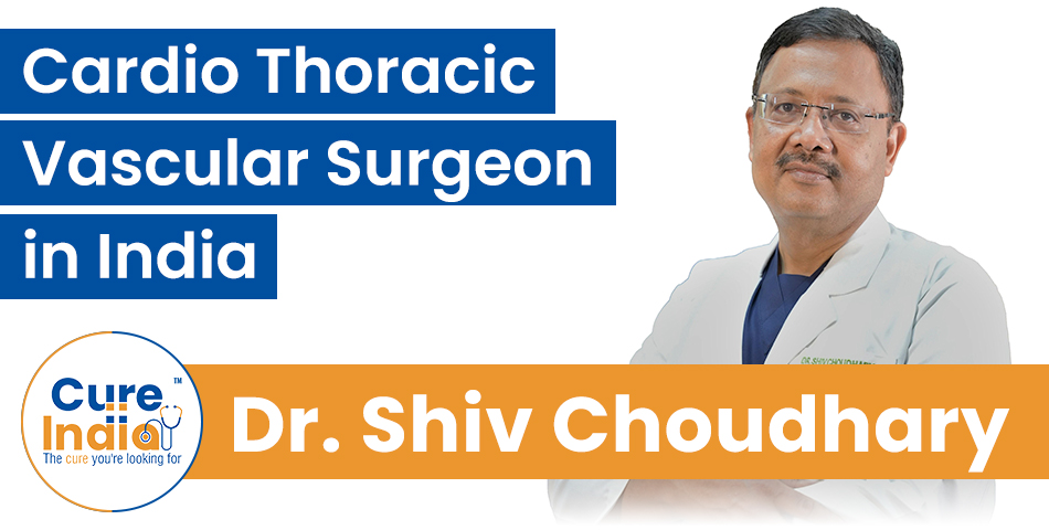 Dr. Shiv Kumar Choudhary - Cardio Thoracic Vascular Surgeon in India