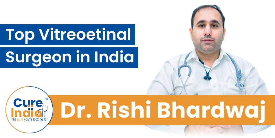 Dr. Rishi Bhardwaj - Top Vitreoetinal Surgeon in India