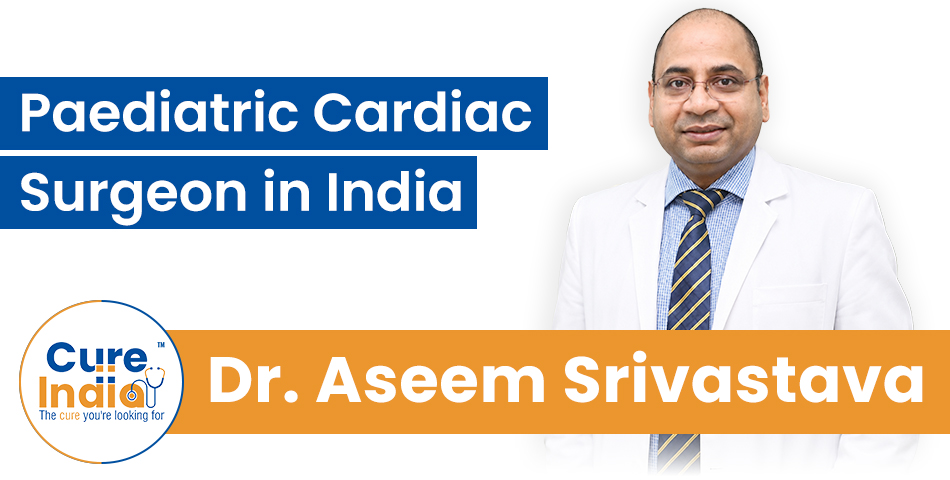 Dr. Aseem R. Srivastava - Paediatric Cardiac Surgeon in India
