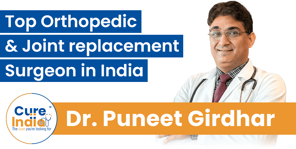 Dr. Puneet Girdhar - Top Orthopedic and Joint Replacement Surgeon in India