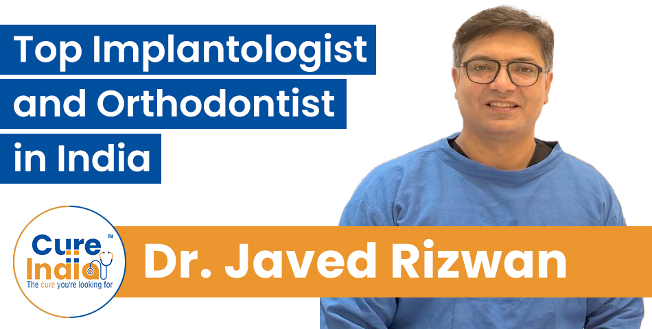 Dr. Javed Rizwan - Implantologist and Orthodontist in India