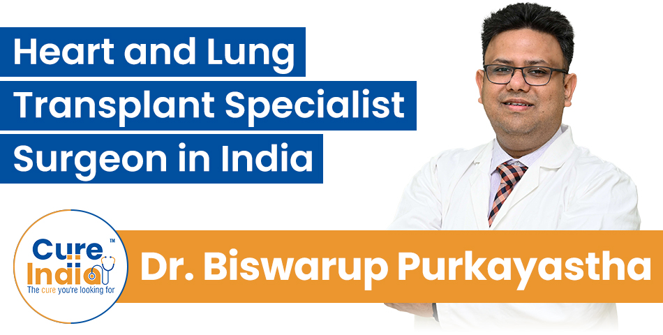 Dr. Biswarup Purkayastha - Top Heart and Lung Transplant Surgeon in India