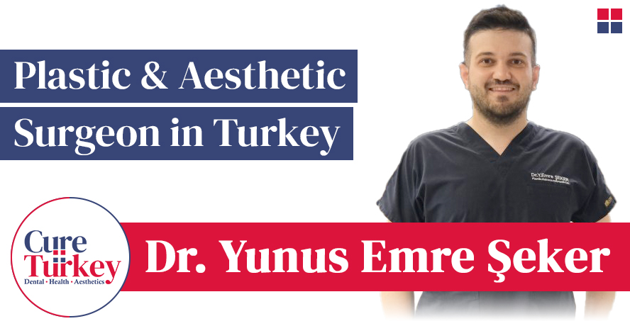 Dr. Yunus Emre Şeker – Plastic, Reconstructive & Aesthetic Surgeon in Turkey