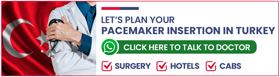 Plan Your Cardiac Pacemaker Insertion Surgery in Turkey