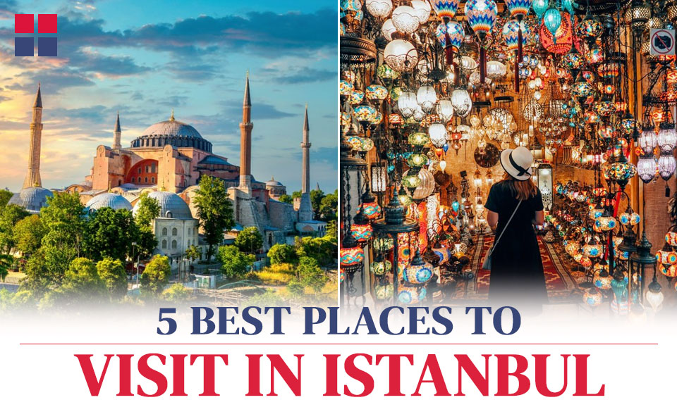 5 Best Places to Visit in Istanbul while Visiting Turkey