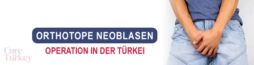 Orthotope Neoblasen-Rekonstruktion in der Türkei