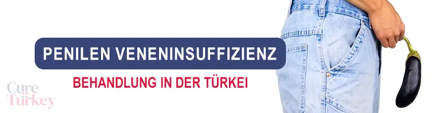 Behandlung der Penilen Veneninsuffizienz in der Türkei